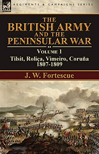 British Army and the Peninsular War  Volume 1-Tilsit, Rolica, Vimeiro, Coruna1 [Paperback]