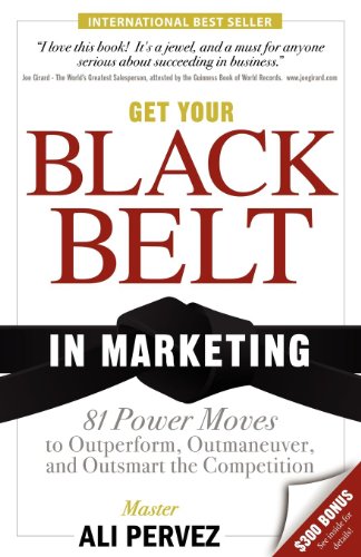 Get Your Black Belt in Marketing 81 Power Moves to Outperform, Outmaneuver, and [Paperback]