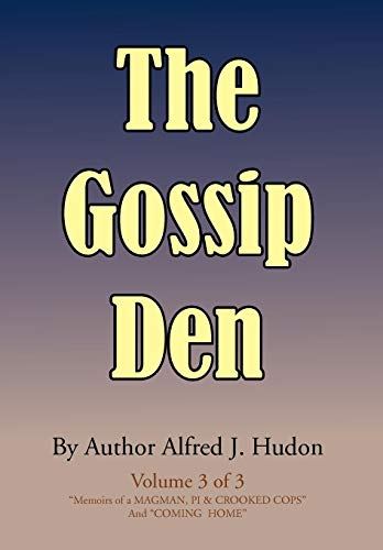 Gossip Den  Volume 3 of 3 Memoirs of a Magman, Pi and Crooked Cops and Coming H [Hardcover]