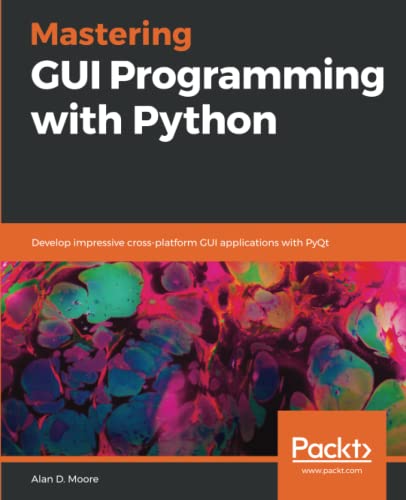 Mastering GUI Programming with Python  Develop Impressive Cross-Platform GUI Ap [Paperback]