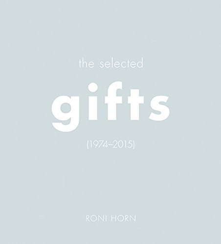 Roni Horn The Selected Gifts (1974&82112015) [Hardcover]
