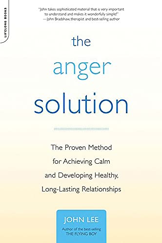 The Anger Solution The Proven Method for Achieving Calm and Developing Healthy, [Paperback]