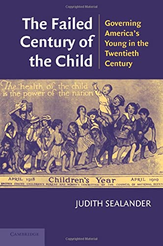 The Failed Century of the Child Governing America's Young in the Twentieth Cent [Paperback]