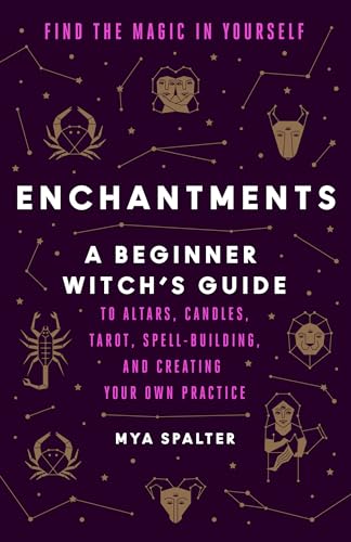Enchantments: Find the Magic in Yourself: A Beginner Witch's Guide [Paperback]