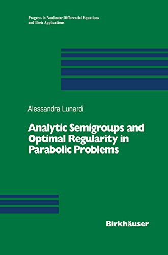 Analytic Semigroups and Optimal Regularity in Parabolic Problems [Paperback]