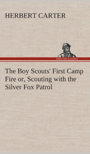 The Boy Scouts' First Camp Fire Or, Scouting With The Silver Fox Patrol [Hardcover]