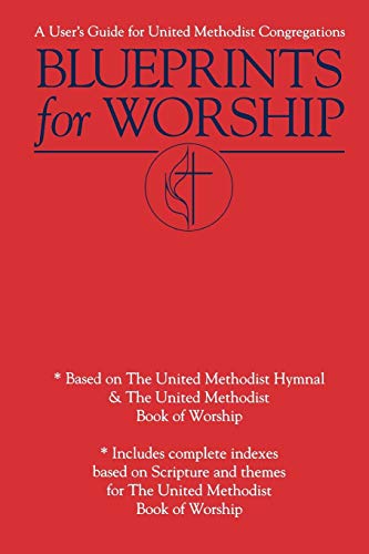 Blueprints for Worship A User's Guide for United Methodist Congregations [Paperback]