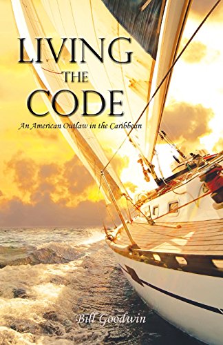 Living The Code An American Outlaw In The Caribbean [Paperback]