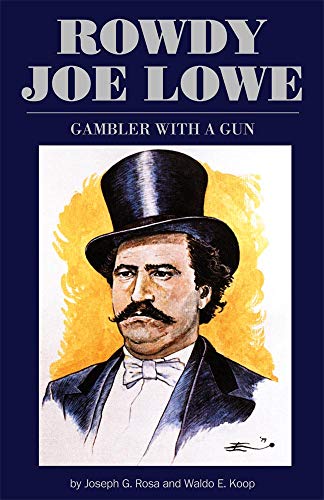 Rowdy Joe Lowe Gambler With A Gun [Paperback]