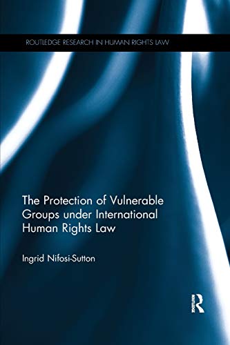 The Protection of Vulnerable Groups under International Human Rights Law [Paperback]