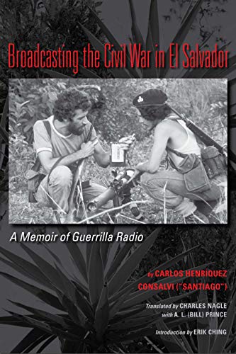 Broadcasting the Civil War in El Salvador A Memoir of Guerrilla Radio [Paperback]