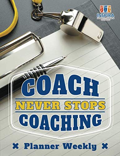 Coach Never Stops Coaching Planner Weekly [Paperback]