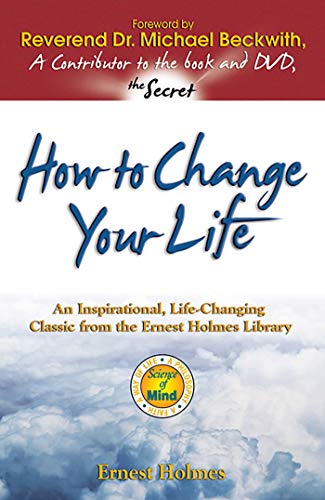 How to Change Your Life An Inspirational, Life-Changing Classic from the Ernest [Paperback]