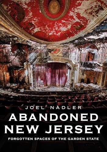 Abandoned New Jersey Forgotten Spaces of the Garden State [Paperback]