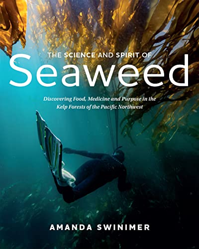 The Science and Spirit of Seaweed Discovering Food, Medicine and Purpose in the [Paperback]