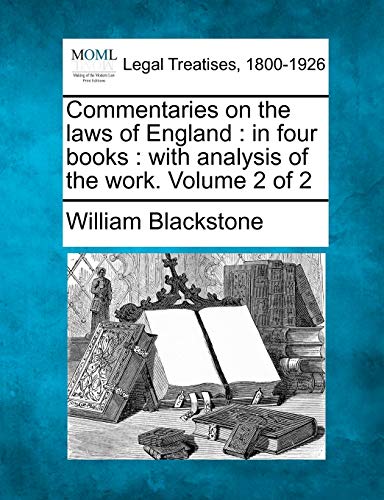 Commentaries On The Laws Of England In Four Books  With Analysis Of The Work.  [Paperback]