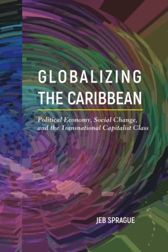 Globalizing the Caribbean Political Economy, Social Change, and the Transnation [Paperback]