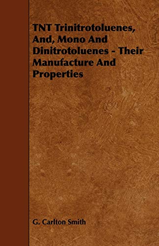 Tnt Trinitrotoluenes, and, Mono and Dinitrotoluenes - Their Manufacture and Prop [Paperback]
