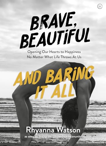 Brave, Beautiful and Baring it All Opening Our Hearts to Happiness No Matter Wh [Paperback]