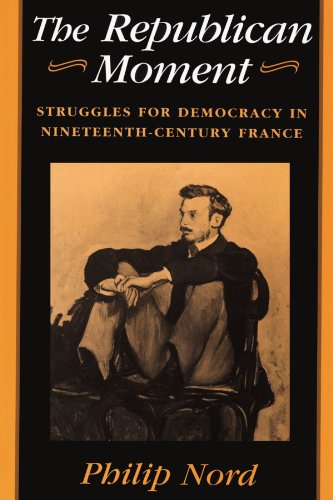 The Republican Moment Struggles For Democracy In Nineteenth-Century France [Paperback]