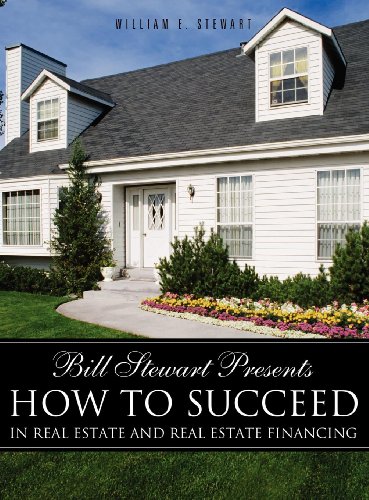 Bill Stewart Presents How to Succeed in Real Estate and Real Estate Financing [Hardcover]
