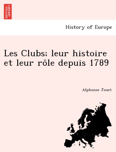 Clubs Leur Histoire et Leur Ro^le Depuis 1789 [Paperback]