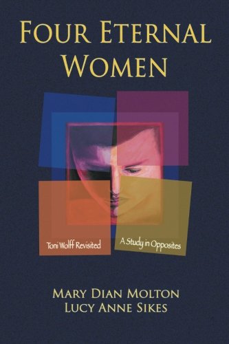 Four Eternal Women Toni Wolff Revisited - A Study In Opposites [Paperback]