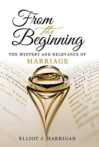 From The Beginning The Mystery And Relevance Of Marriage [Hardcover]