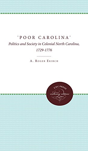'poor Carolina' Politics And Society In Colonial North Carolina, 1729-1776 [Paperback]