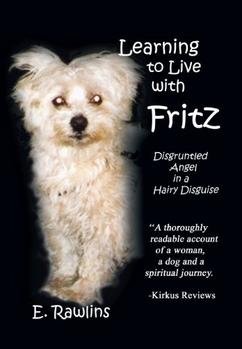 Learning to Live with Fritz  Disgruntled Angel in a Hairy Disguise [Hardcover]