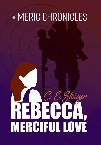 The Meric Chronicles Rebecca, Merciful Love [Hardcover]