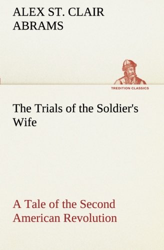 Trials of the Soldier's Wife a Tale of the Second American Revolution [Paperback]