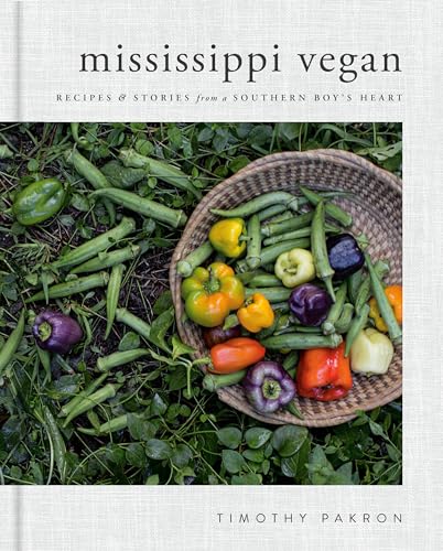 Mississippi Vegan Recipes and Stories from a Southern Boy's Heart A Cookbook [Hardcover]