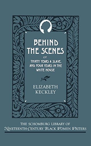 Behind the Scenes Or, Thirty Years a Slave, and Four Years in the White House [Paperback]