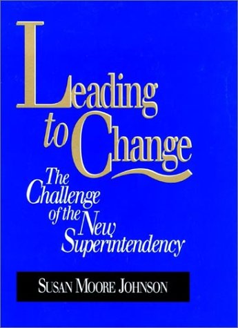 Leading to Change The Challenge of the New Superintendency [Hardcover]