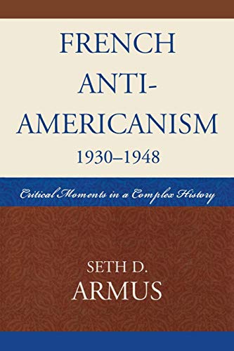 French Anti-Americanism (1930-1948) Critical Moments in a Complex History [Paperback]