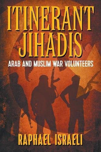 Itinerant Jihadis  Arab and Muslim War Volunteers [Paperback]