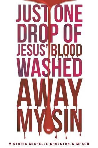 Just One Drop Of Jesus Blood Wash Away My Sin [Paperback]