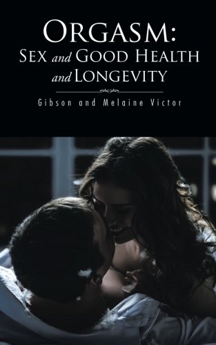 Orgasm Sex And Good Health And Longevity [Paperback]