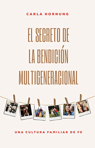 Secreto de la Bendicin Multigeneracional  Una Cultura Familiar de Fe [Paperback]