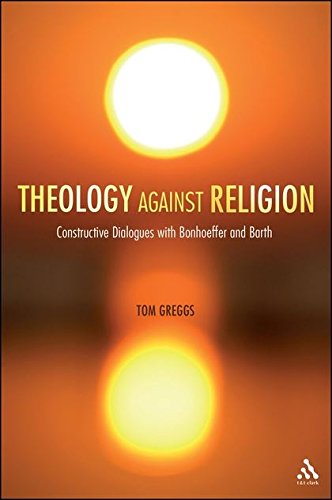 Theology against Religion Constructive Dialogues with Bonhoeffer and Barth [Paperback]