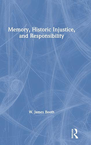 Memory, Historic Injustice, and Responsibility [Hardcover]