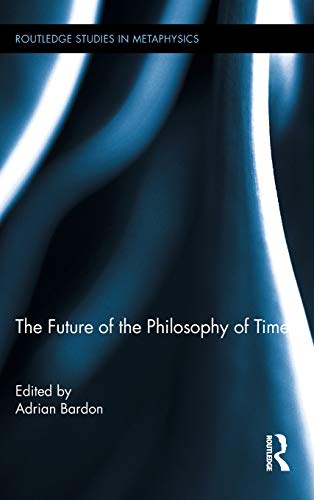 The Future of the Philosophy of Time [Hardcover]