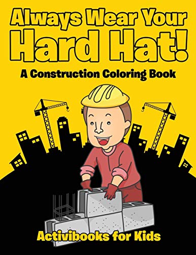 Always Wear Your Hard Hat a Construction Coloring Book [Paperback]