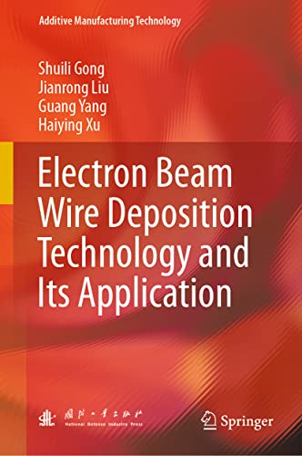 Electron Beam Wire Deposition Technology and Its Application [Hardcover]