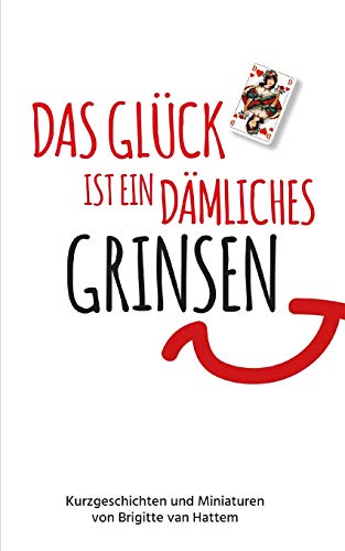 Glck Ist ein dmliches Grinsen  Kurzgeschichten und Miniaturen [Paperback]