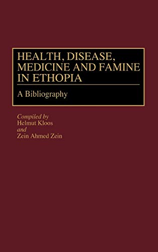 Health, Disease, Medicine and Famine in Ethiopia A Bibliography [Hardcover]