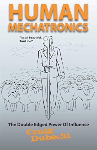 Human Mechatronics  The Double-Edged Power of Influence [Paperback]