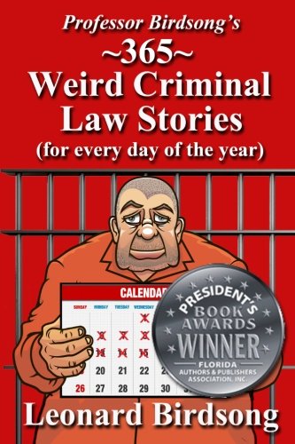 Professor Birdsong's 365 Weird Criminal Law Stories For Every Day Of The Year [Paperback]