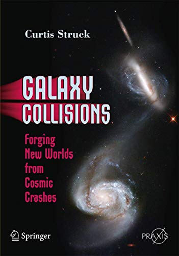 Galaxy Collisions Forging New Worlds from Cosmic Crashes [Paperback]